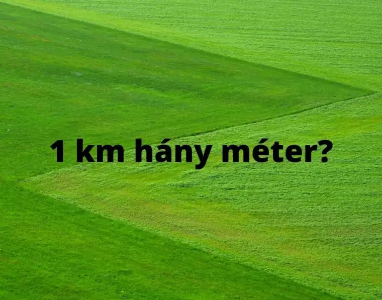 1 km hány méter – kilométer méter átváltás